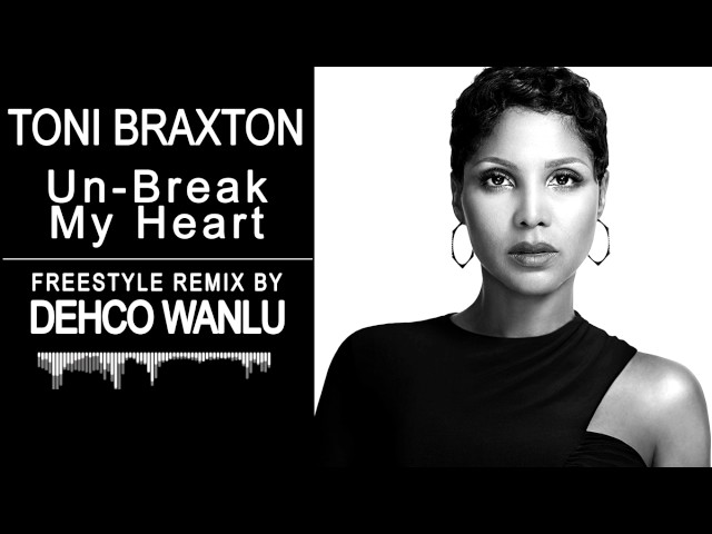 Toni Braxton - Un-Break My Heart  - Freestyle Remix - By Dehco Wanlu