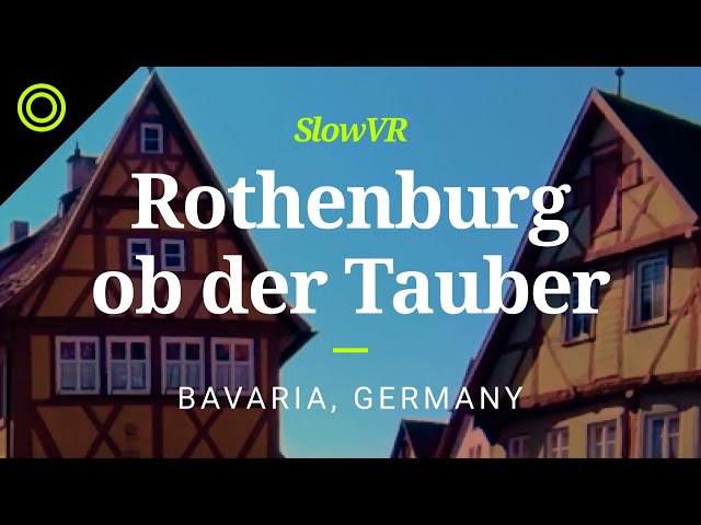Medieval Bavarian Village - Rothenburg ob der Tauber, Germany [Slow VR 8k 360° Video & Sound]