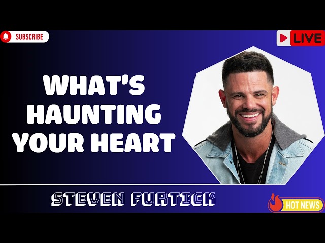 What's Haunting Your Heart    Pastor Steven Furtick