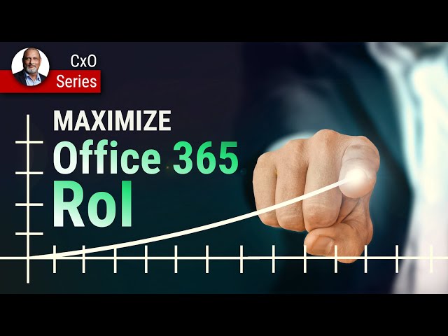 CxOs -  How to maximize Microsoft Office 365 ROI