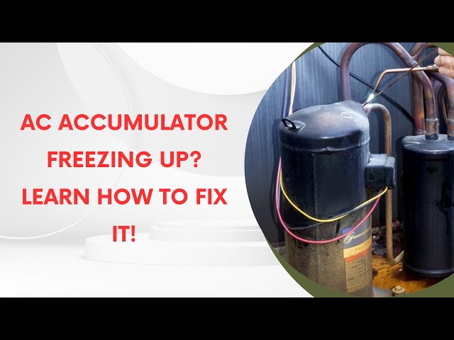 AC Accumulator Freezing Up? Learn How to Fix It!