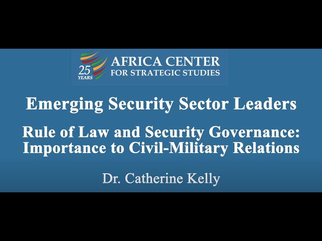 Rule of Law and Security Governance: Importance to Civil-Military Relations - Catherine Lena Kelly