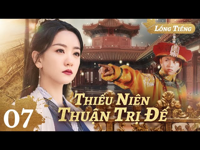 【Lồng Tiếng】 Thiêu Niên Thuận Trị Đế l Tập 07 l Phim Cũ Quyền Mưu Cung Đình Trung Quốc Siên Hay