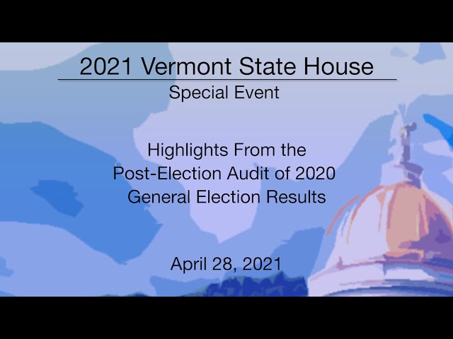 Vermont State House Special Event - Highlights from the Post-Election Audit   4/28/2021