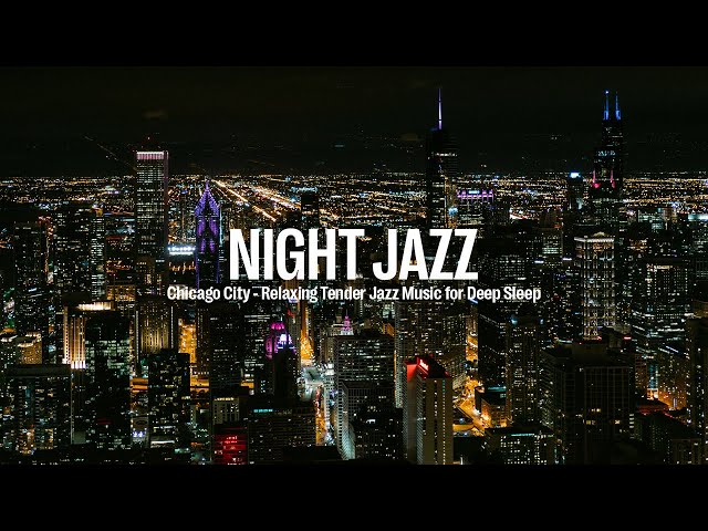 Chicago City Night Jazz - Tender Piano Jazz Music - Soft Background Music for Deep Sleep, Relax