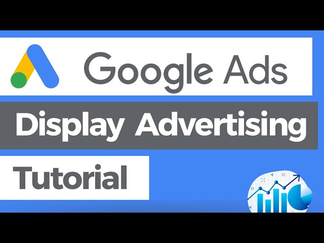 Step-By-Step Google Ads Display Advertising Tutorial - Drive Sales With Google Display Ads