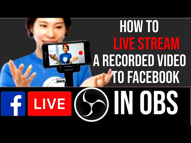 HOW TO LIVE STREAM A RECORDED VIDEO ON FACEBOOK IN OBS