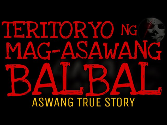 TERITORYO NG MAG-ASAWANG BALBAL | Aswang True Story
