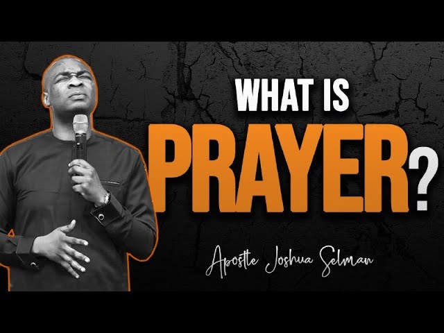 WHAT IS PRAYER ? ll APOSTLE JOSHUA SELMAN