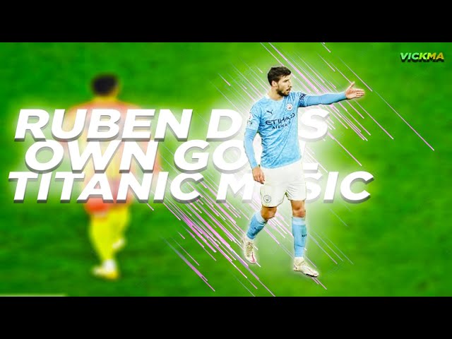 Ruben Dias Own Goal With Titanic Music Is Glorious.