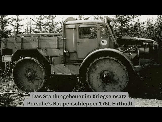 Das Wehrmacht-Stahlungeheuer im Kriegseinsatz Porsche’s Raupenschlepper 175L Enthüllt - 2 Weltkrieg