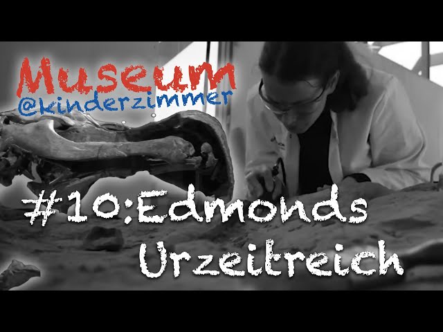 Edmonds Urzeitreich - Museum@Kinderzimmer Folge 10