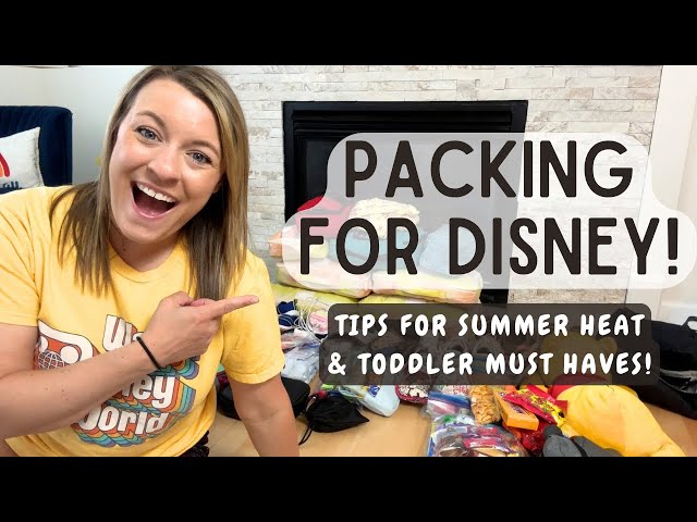 WALT DISNEY WORLD PACKING VIDEO | Tips for summer heat, toddler must haves, and more!
