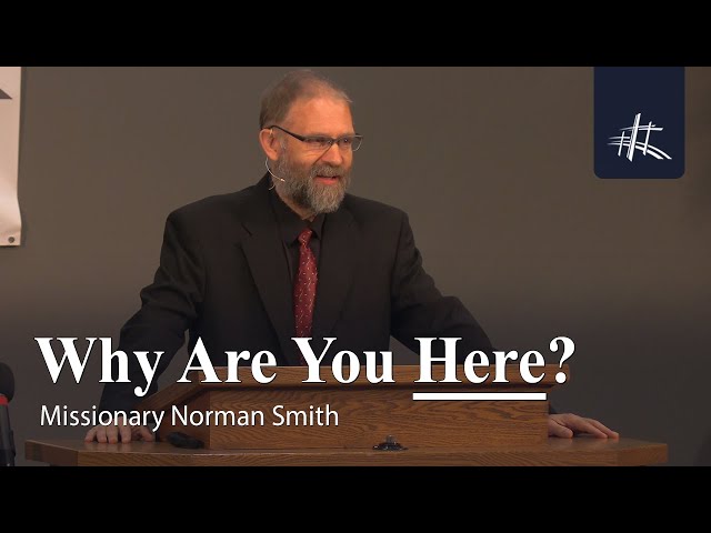 Why Are You Here? | Making Disciples - Missionary Norman Smith