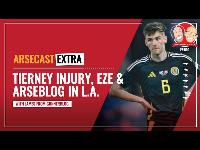 Kieran Tierney's Injury, Eberechi Eze & Arseblog in L.A. | Arsecast Extra