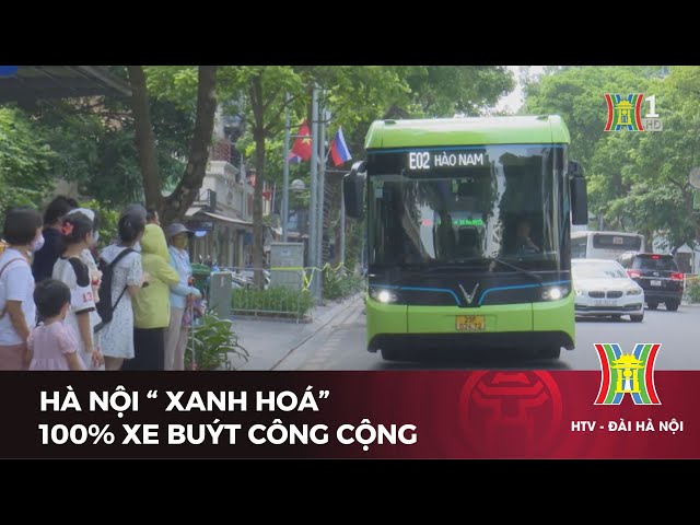 Hà Nội “ xanh hoá”  100% xe buýt công cộng | Tin tức