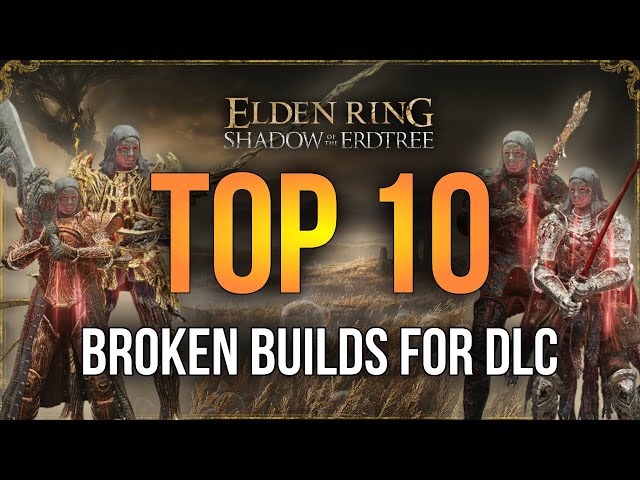 Elden Ring - TOP 10 Most Broken Weapon Builds for DLC, Update 1.10.1