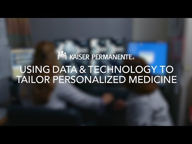 Using Data & Technology to Tailor Personalized Medicine | Kaiser Permanente