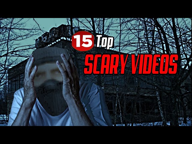 Top 15 Scary Videos
