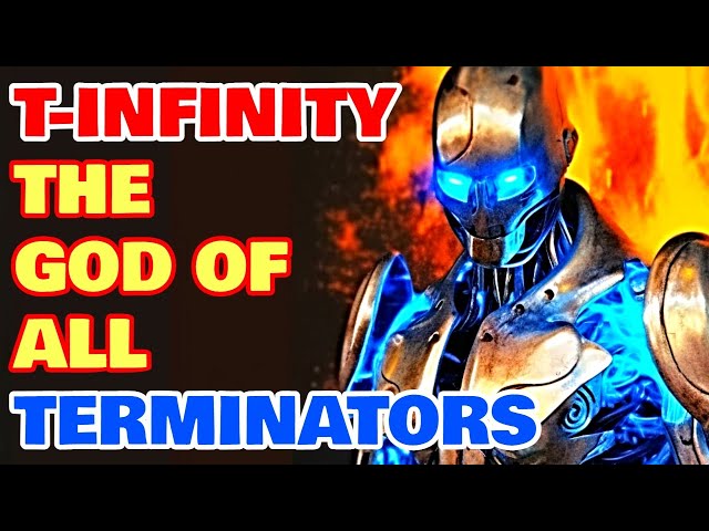 T-Infinity Terminator Origin - The God Of All Terminators, A Terrifying Time Bending Immortal Model