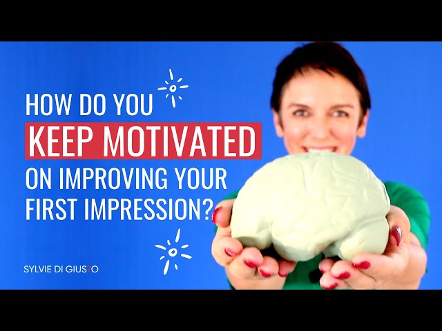 How to stay motivated on improving your first impression