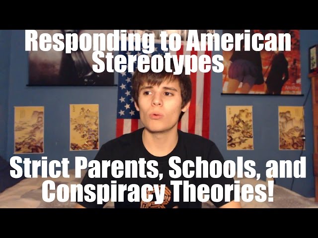 Strict Parents, American Schools, and Conspiracy Theories (Responding to American Stereotypes)