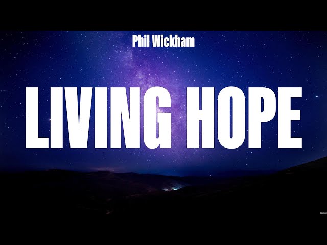 Phil Wickham - Living Hope (Lyrics) LEELAND, We The Kingdom, Newsboys