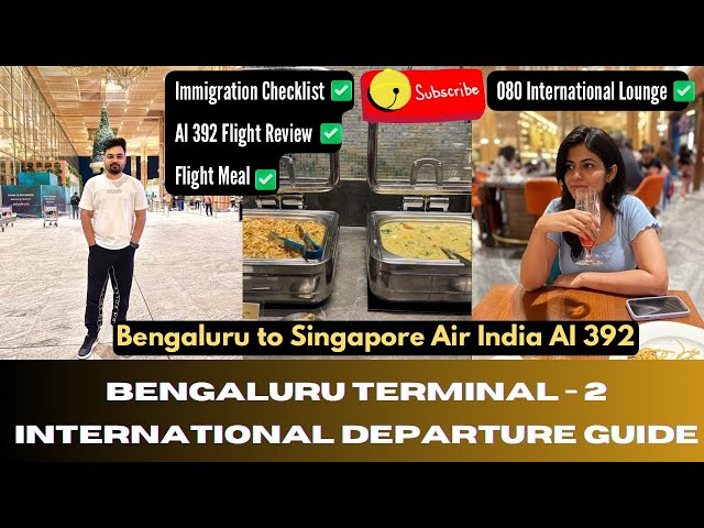 Bengaluru T2 to Singapore | AIR INDIA 392 FLIGHT MEAL | TERMINAL 2 GUIDE | 080 INTERNATIONAL LOUNGE