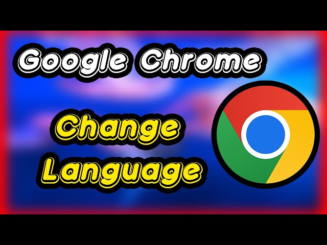 How to Change Google Chrome Language