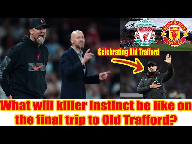 Man United - Liverpool | Jurgen Klopp| Killer Instinct | Goodbye Old Trafford| Anfield