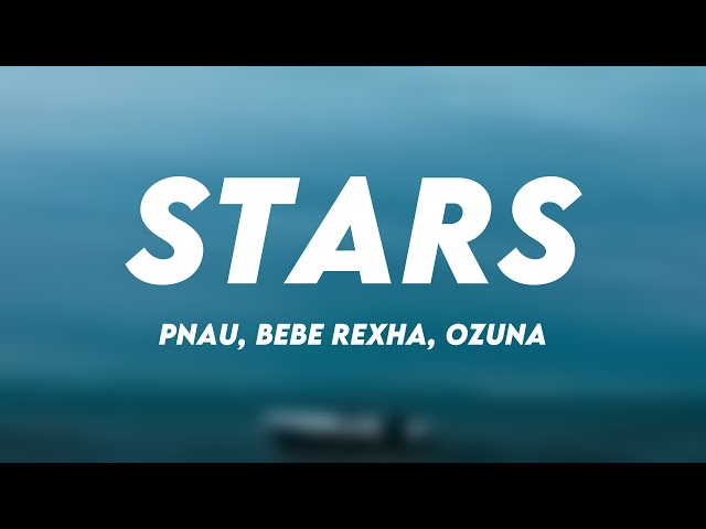 Stars - PNAU, Bebe Rexha, Ozuna (Lyrics Version) 💝