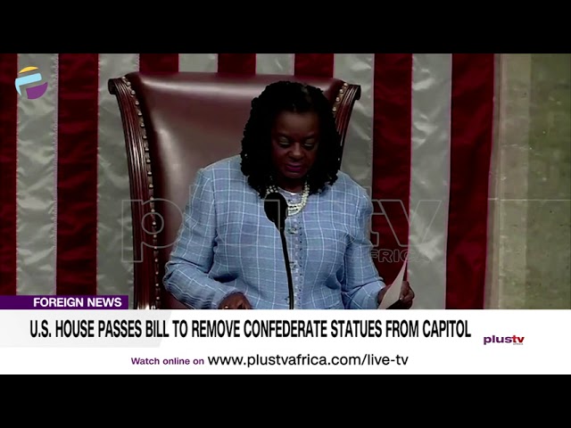 U.S House Passes Bill To Remove Confederate Statues From Capitol | FOREIGN