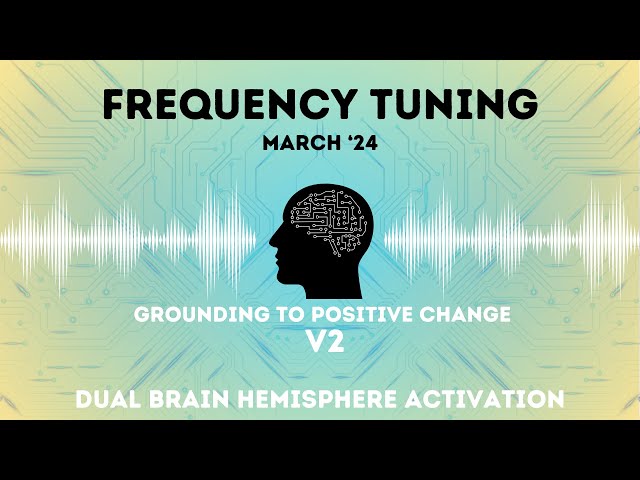 Grounding to Positive Change V2 - Hemi Sync - Frequency Tuning