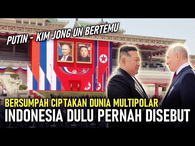 INDONESIA DULU PERNAH DISEBUT !! PUTIN - KIM JONG UN KINI BERSUMPAH CIPTAKAN DUNIA MULTIPOLAR BARU