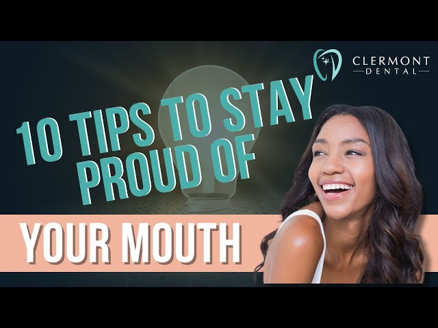 10 Tips To Stay Proud Of Your Mouth | Clermont Dental