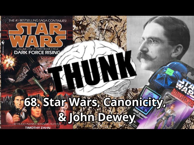68. Star Wars, Canonicity, & John Dewey | THUNK
