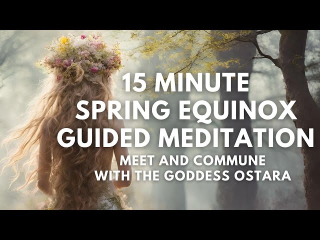 15 Minute Spring Equinox Guided Meditation | Meet the Goddess Ostara | Embrace the Energy of Growth