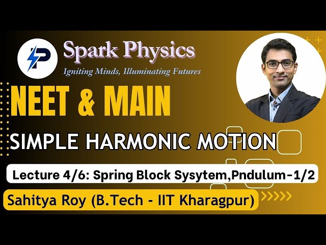 Simple Harmonic Motion Lec 4/6 | Spark Physics : NEET & MAIN Series| Class XI | Sahitya Roy(IIT KGP)