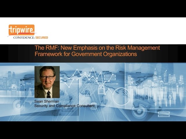 Webcast: The RMF - New Emphasis on the Risk Management Framework for Government Organizations