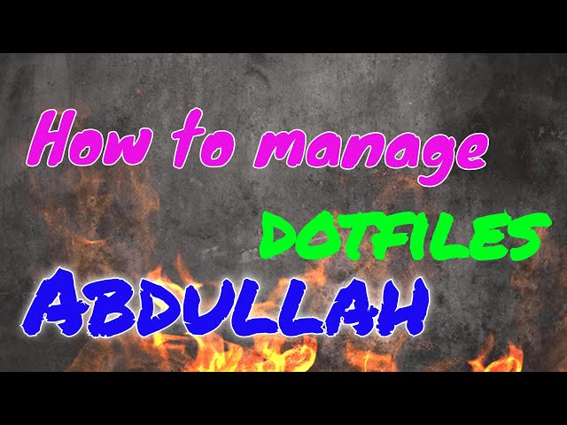 Dotfiles || How I manage my dotfiles || Linux configuration files || Abdullah's Dotfiles