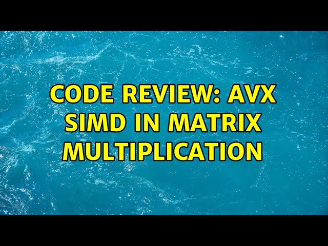 Code Review: AVX SIMD in matrix multiplication (2 Solutions!!)