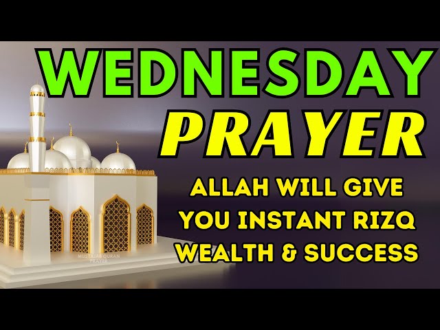 Powerful Wednesday Dua - For Increase in Sustenance, Protection from Enemy, More Profits in Business
