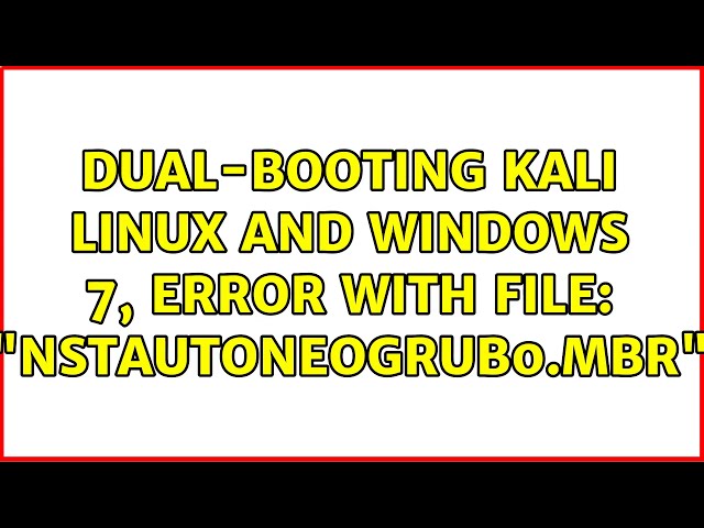 Dual-booting Kali Linux and Windows 7, error with file: "NSTAutoNeoGrub0.mbr"