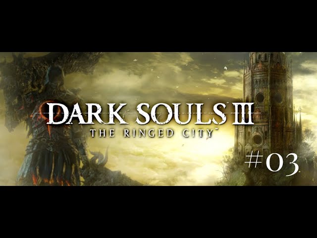 Dark Souls III: The Ringed City - Blind Play #03: Earthen Peak Ruins