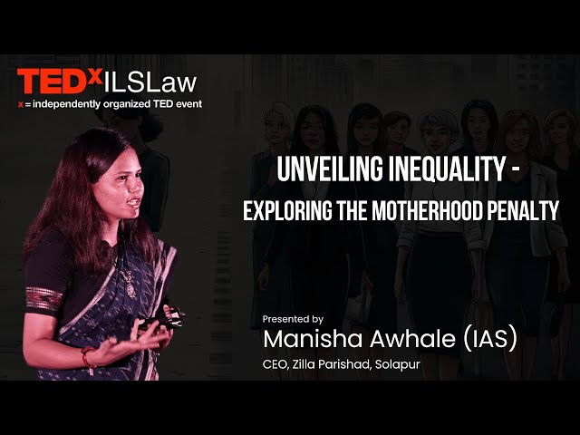 UNVEILING INEQUALITY - EXPLORING THE MOTHERHOOD PENALTY | Manisha Awhale | TEDxILSLaw