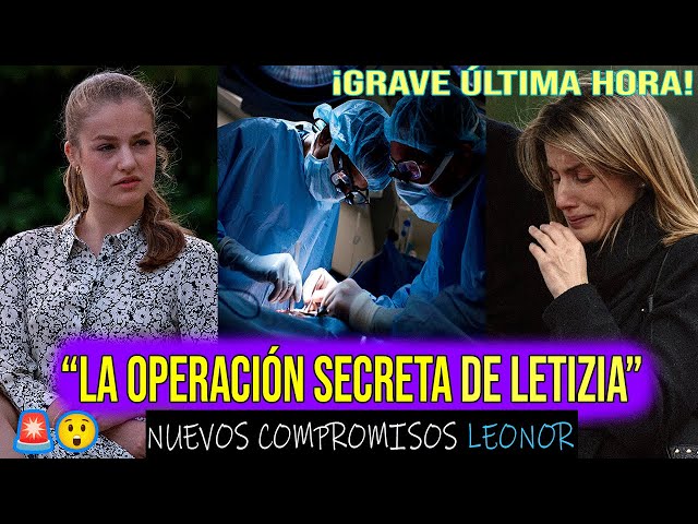 ¡LA OPERACIÓN SECRETA DE LETIZIA ORTIZ! MEDIOS FILTRAN GRAVE ÚLTIMA HORA Y POLÉMICA FELIPE VI LEONOR