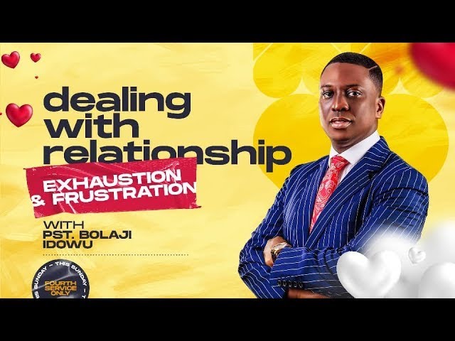 Dealing With Relationship Exhaustion & Frustration (Sermon Only) || Pst Bolaji Idowu | Feb 26th 2023