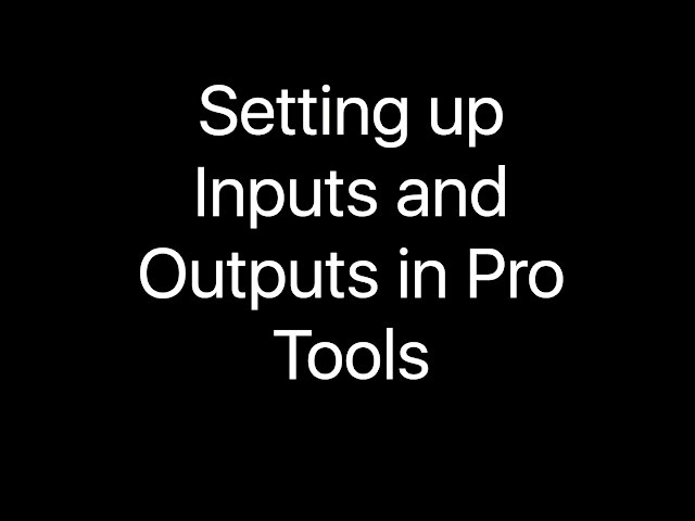 Setting up Inputs and Outputs in Pro Tools