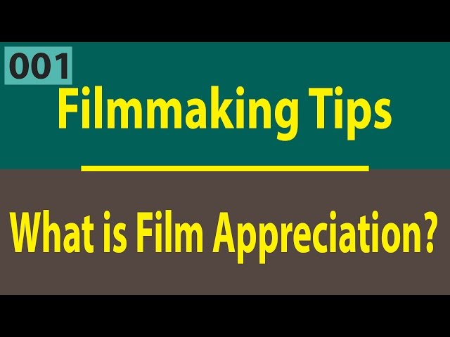Filmmaking Tips: What is Film Appreciation | How to Appreciate a Film