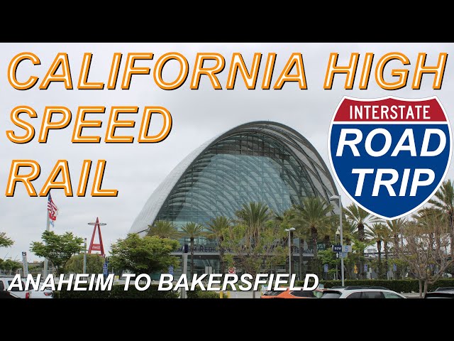 CAHSR Road Trip - Anaheim, Los Angeles, Burbank, Palmdale, Bakersfield - California High Speed Rail